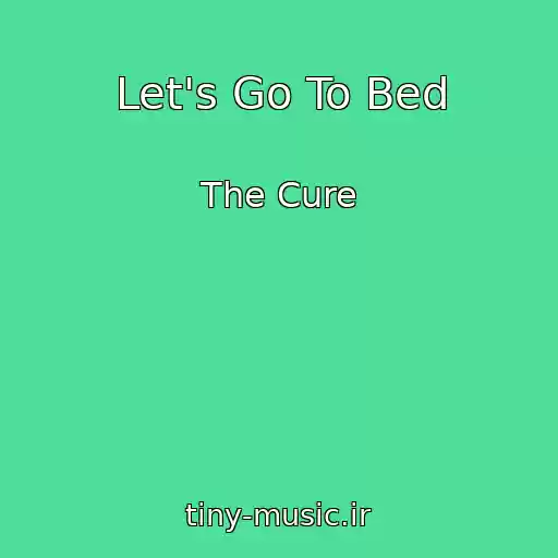 کاور آهنگ Let's Go To Bed از The Cure