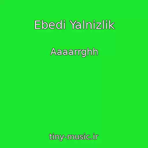 کاور آهنگ Ebedi Yalnizlik از Aaaarrghh