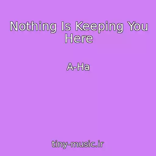 کاور آهنگ Nothing Is Keeping You Here از A-Ha