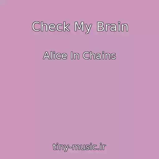 کاور آهنگ Check My Brain از Alice In Chains