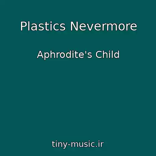 کاور آهنگ Plastics Nevermore از Aphrodite's Child