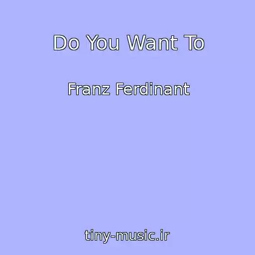 کاور آهنگ Do You Want To از Franz Ferdinant