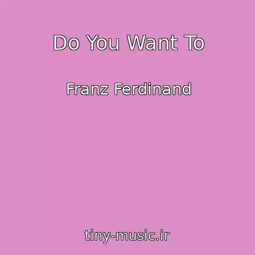 کاور آهنگ Do You Want To از Franz Ferdinand