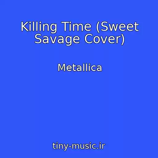 کاور آهنگ Killing Time (Sweet Savage Cover) از Metallica