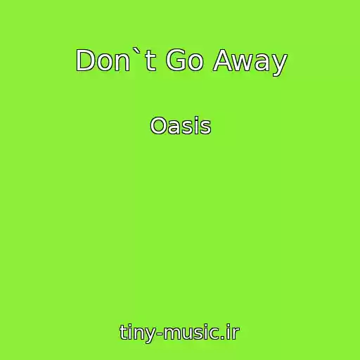 کاور آهنگ Don`t Go Away از Oasis
