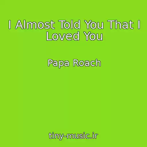 کاور آهنگ I Almost Told You That I Loved You از Papa Roach