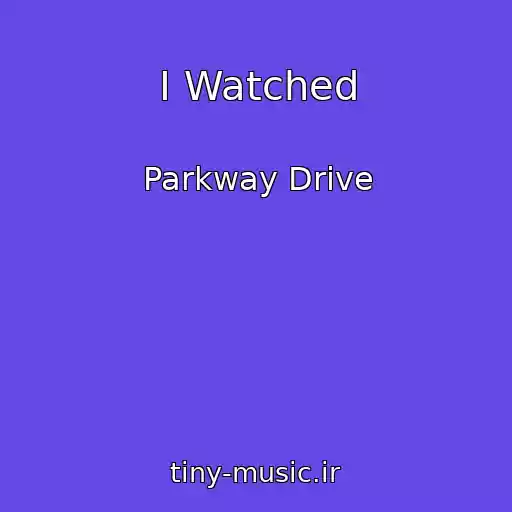 کاور آهنگ I Watched از Parkway Drive
