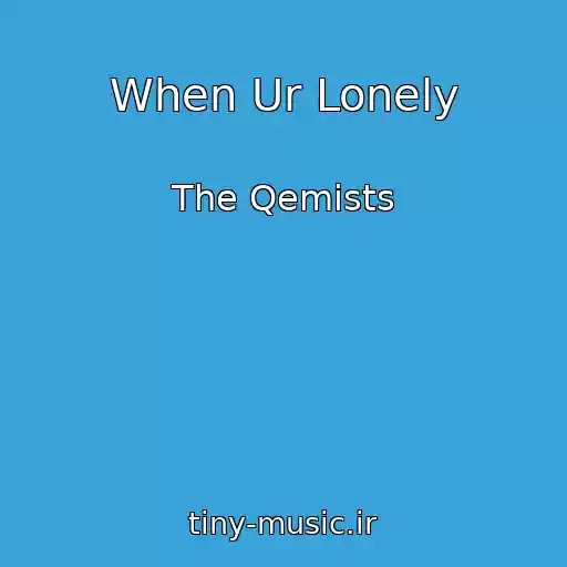 کاور آهنگ When Ur Lonely از The Qemists