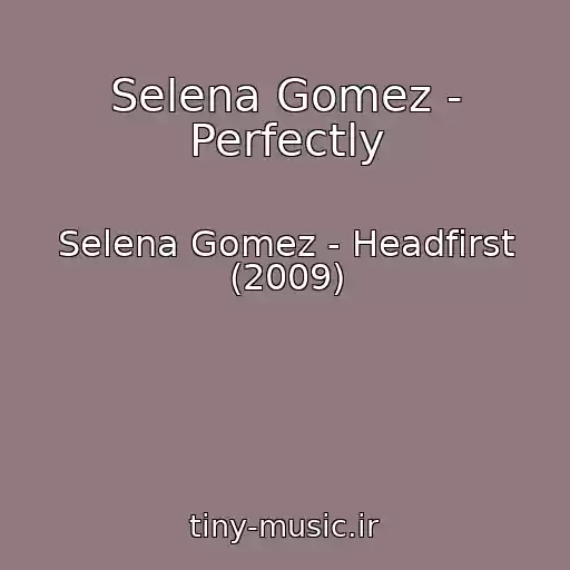 کاور آهنگ Selena Gomez - Perfectly از Selena Gomez - Headfirst (2009)