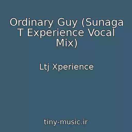 کاور آهنگ Ordinary Guy (Sunaga T Experience Vocal Mix) از Ltj Xperience
