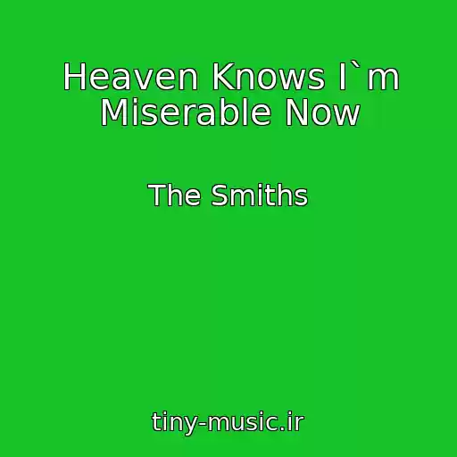 کاور آهنگ Heaven Knows I`m Miserable Now از The Smiths