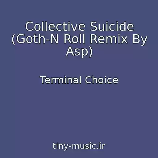 کاور آهنگ Collective Suicide (Goth-N Roll Remix By Asp) از Terminal Choice
