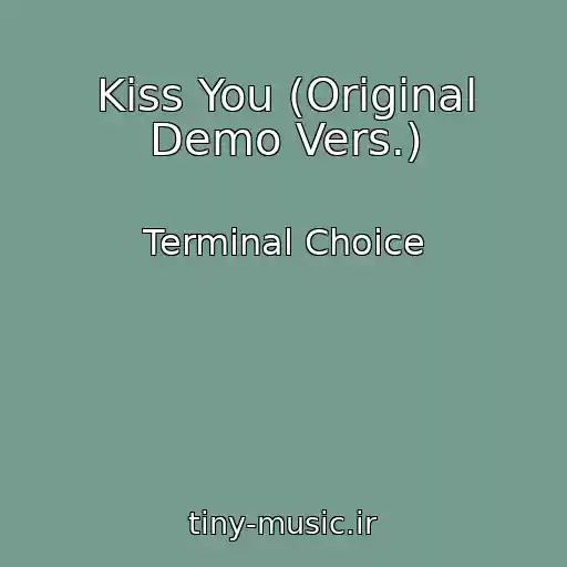 کاور آهنگ Kiss You (Original Demo Vers.) از Terminal Choice