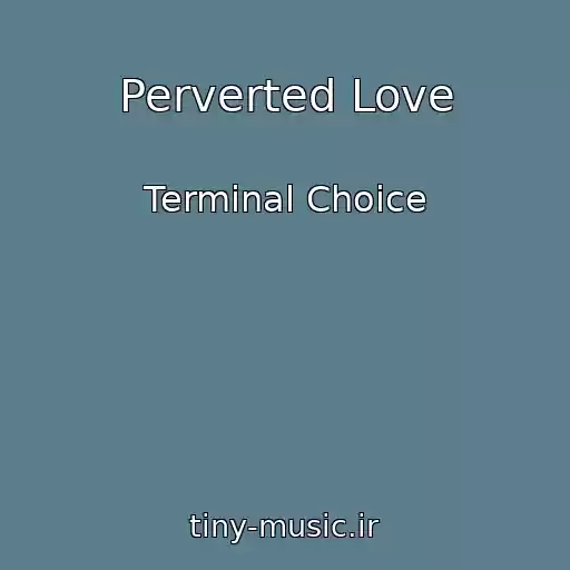کاور آهنگ Perverted Love از Terminal Choice