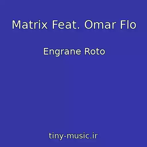 کاور آهنگ Matrix Feat. Omar Flo از Engrane Roto