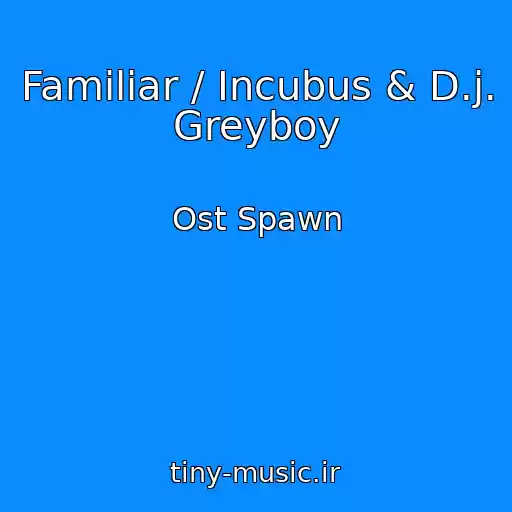 کاور آهنگ Familiar / Incubus & D.j. Greyboy از Ost Spawn