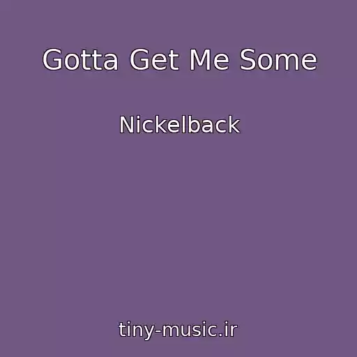 کاور آهنگ Gotta Get Me Some از Nickelback