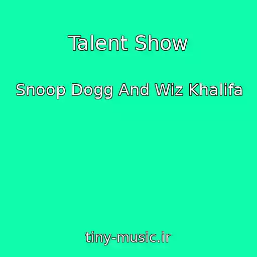 کاور آهنگ Talent Show از Snoop Dogg And Wiz Khalifa