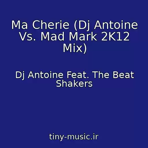 کاور آهنگ Ma Cherie (Dj Antoine Vs. Mad Mark 2K12 Mix) از Dj Antoine Feat. The Beat Shakers