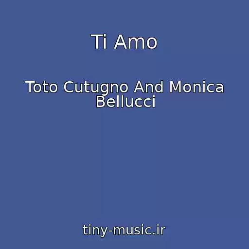 کاور آهنگ Ti Amo از Toto Cutugno And Monica Bellucci