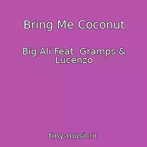 کاور آهنگ Bring Me Coconut از Big Ali Feat. Gramps & Lucenzo