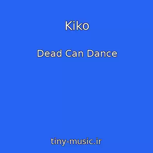 کاور آهنگ Kiko از Dead Can Dance