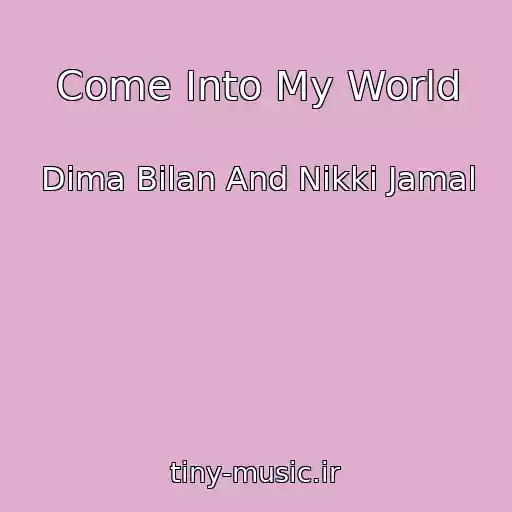 کاور آهنگ Come Into My World از Dima Bilan And Nikki Jamal