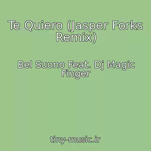 کاور آهنگ Te Quiero (Jasper Forks Remix) از Bel Suono Feat. Dj Magic Finger