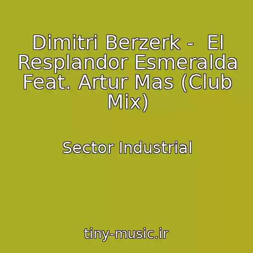 کاور آهنگ Dimitri Berzerk -  El Resplandor Esmeralda Feat. Artur Mas (Club Mix) از Sector Industrial