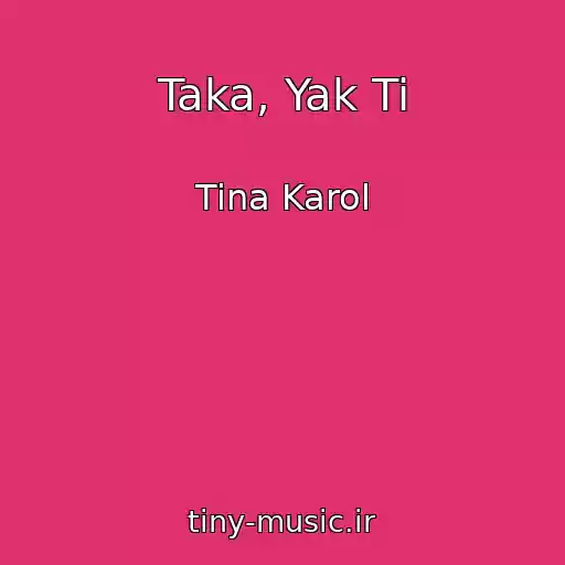 کاور آهنگ Taka, Yak Ti از Tina Karol