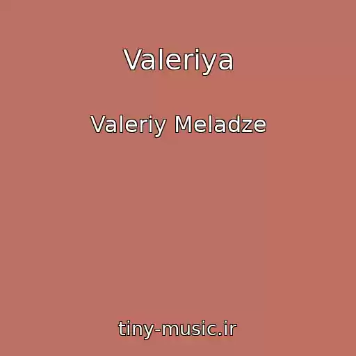کاور آهنگ Valeriya از Valeriy Meladze
