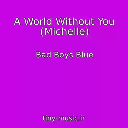 کاور آهنگ A World Without You (Michelle) از Bad Boys Blue