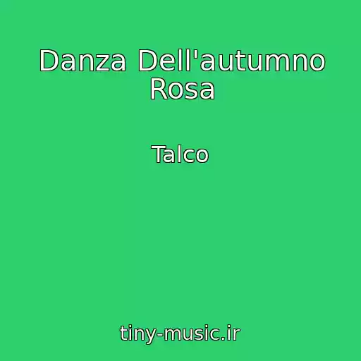 کاور آهنگ Danza Dell'autumno Rosa از Talco