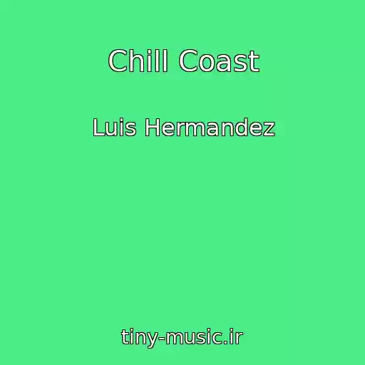 کاور آهنگ Chill Coast از Luis Hermandez