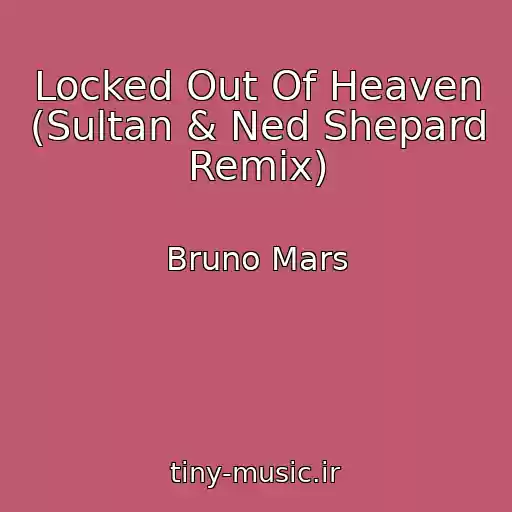 کاور آهنگ Locked Out Of Heaven (Sultan & Ned Shepard Remix) از Bruno Mars
