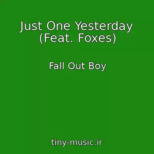 کاور آهنگ Just One Yesterday (Feat. Foxes) از Fall Out Boy