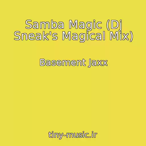 کاور آهنگ Samba Magic (Dj Sneak's Magical Mix) از Basement Jaxx