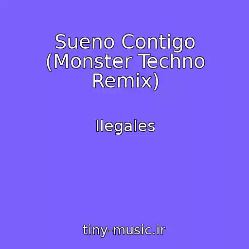 کاور آهنگ Sueno Contigo (Monster Techno Remix) از Ilegales
