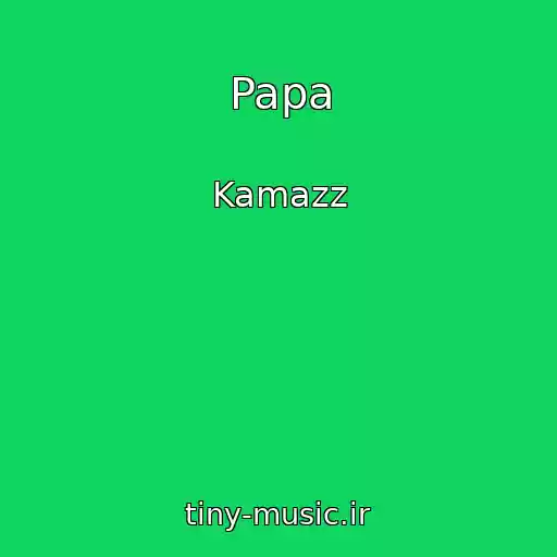 کاور آهنگ Papa از Kamazz
