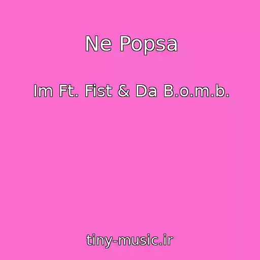 کاور آهنگ Ne Popsa از Im Ft. Fist & Da B.o.m.b.
