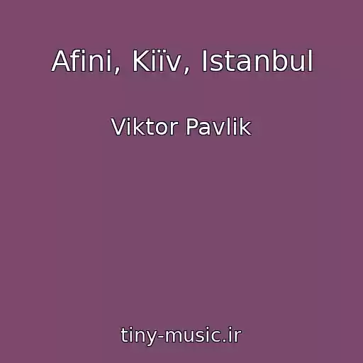 کاور آهنگ Afіni, Kiїv, Istanbul از Viktor Pavlik