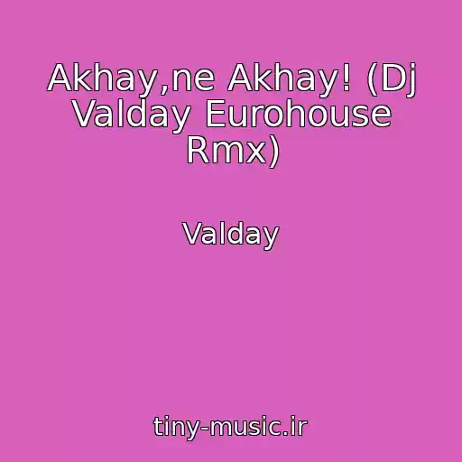 کاور آهنگ Akhay,ne Akhay! (Dj Valday Eurohouse Rmx) از Valday
