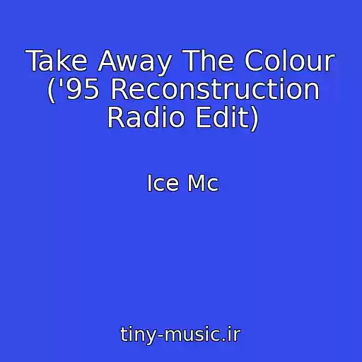 کاور آهنگ Take Away The Colour ('95 Reconstruction Radio Edit) از Ice Mc