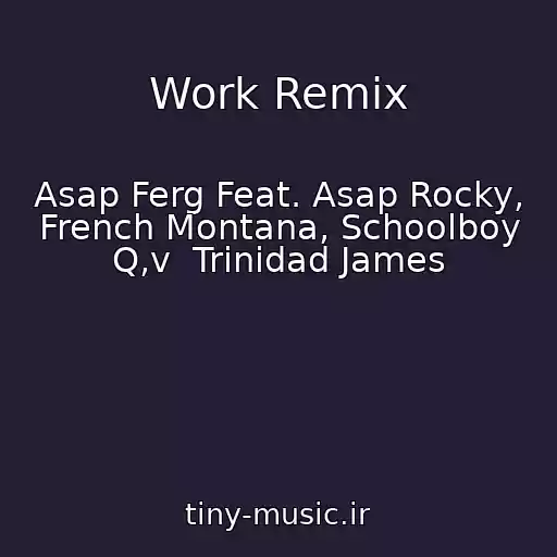 کاور آهنگ Work Remix از Asap Ferg Feat. Asap Rocky, French Montana, Schoolboy Q,v  Trinidad James