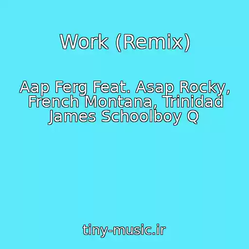 کاور آهنگ Work (Remix) از Aap Ferg Feat. Asap Rocky, French Montana, Trinidad James Schoolboy Q