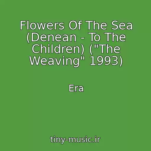 کاور آهنگ Flowers Of The Sea (Denean - To The Children) ("The Weaving" 1993) از Era