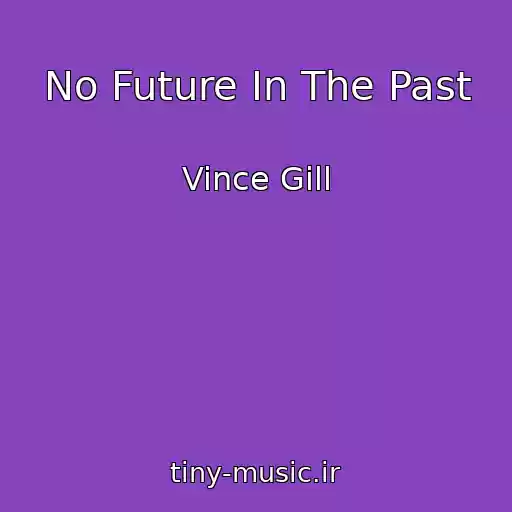 کاور آهنگ No Future In The Past از Vince Gill