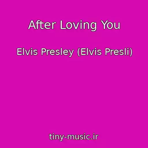 کاور آهنگ After Loving You از Elvis Presley (Elvis Presli)