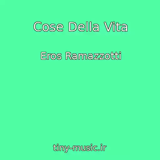 کاور آهنگ Cose Della Vita از Eros Ramazzotti