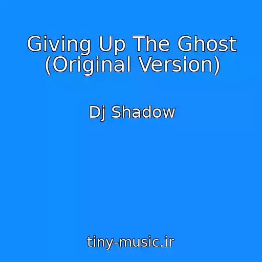 کاور آهنگ Giving Up The Ghost (Original Version) از Dj Shadow